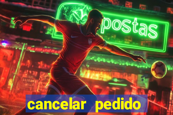 cancelar pedido casas bahia